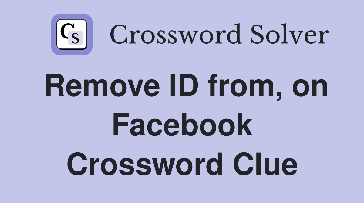 Remove ID from, on Facebook Crossword Clue