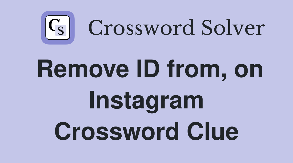 Remove ID from, on Instagram Crossword Clue