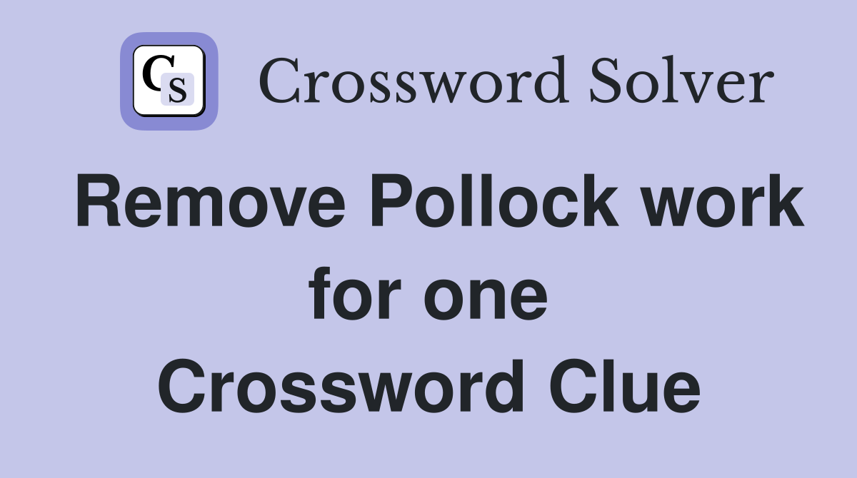 Remove Pollock work for one Crossword Clue