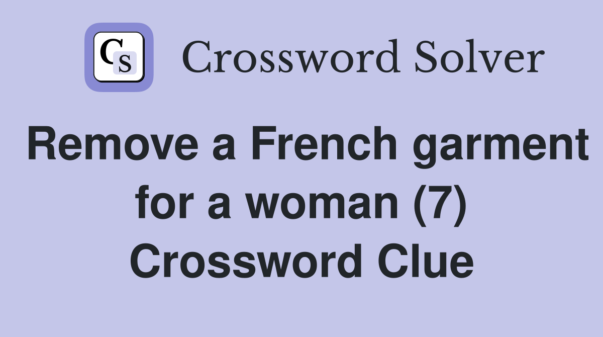 Remove a French garment for a woman (7) Crossword Clue