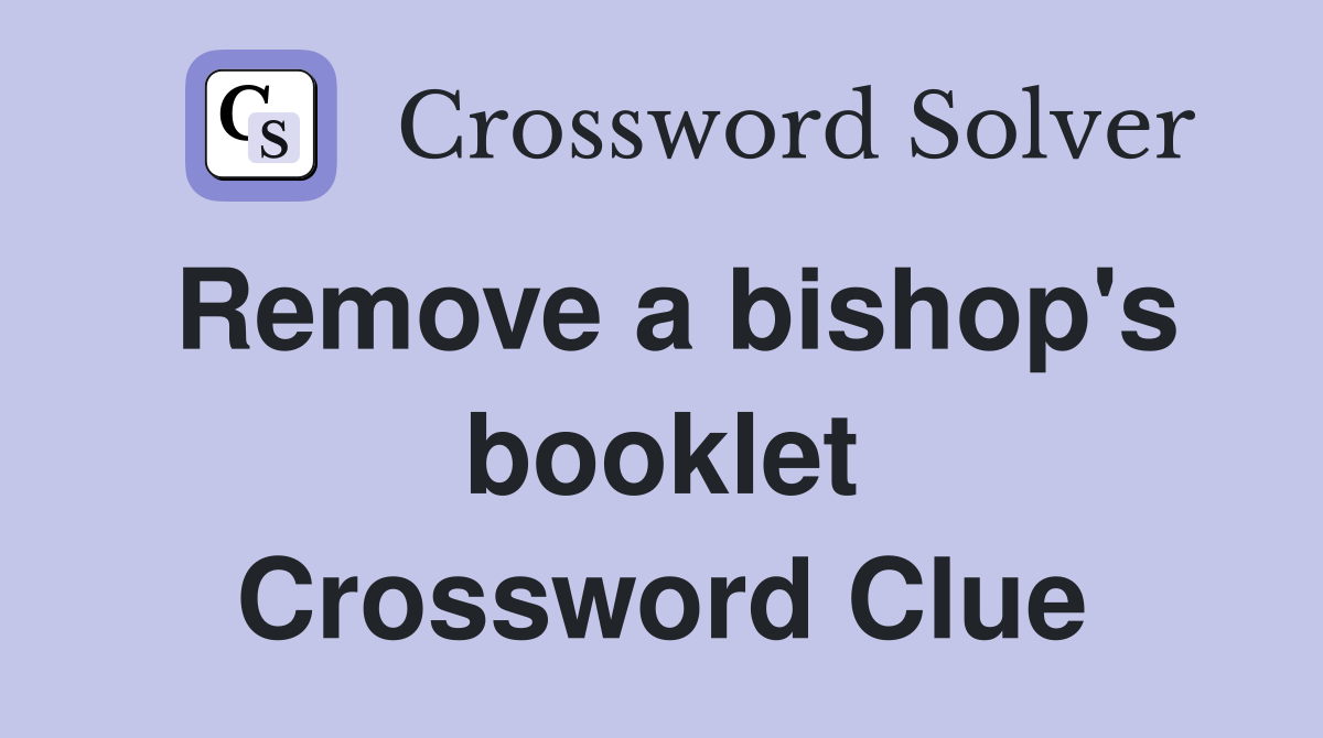 Remove a bishop's booklet Crossword Clue