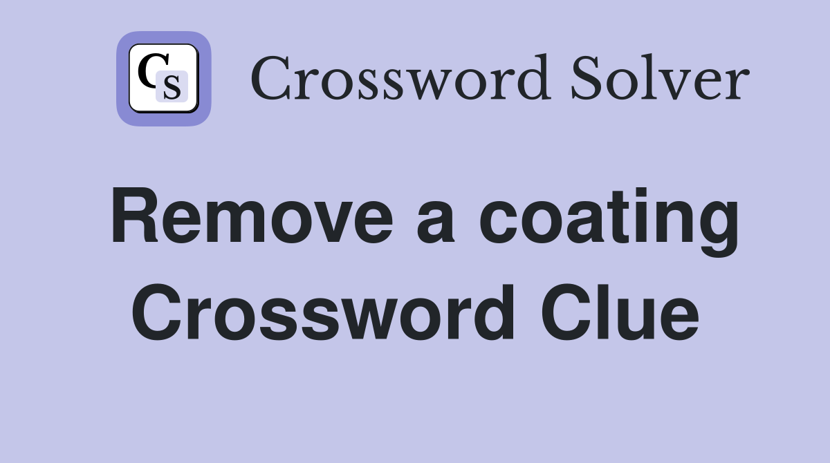 Remove a coating Crossword Clue