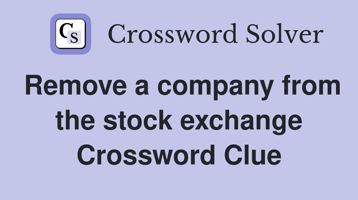 Remove a company from the stock exchange Crossword Clue