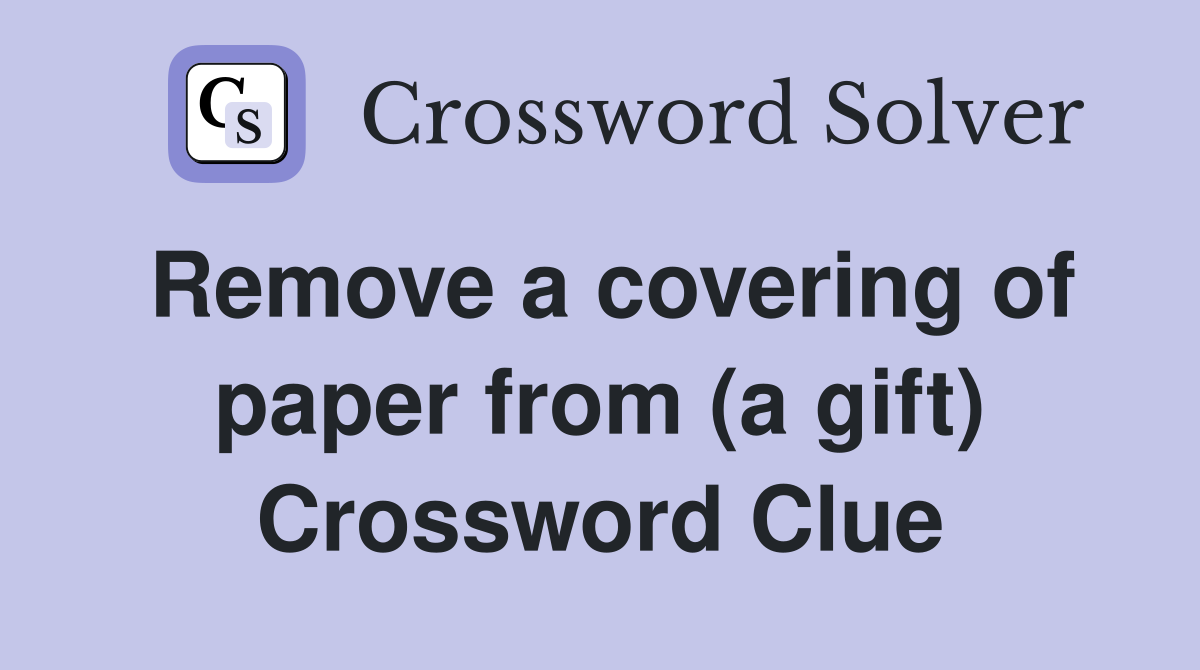 Remove a covering of paper from (a gift) Crossword Clue