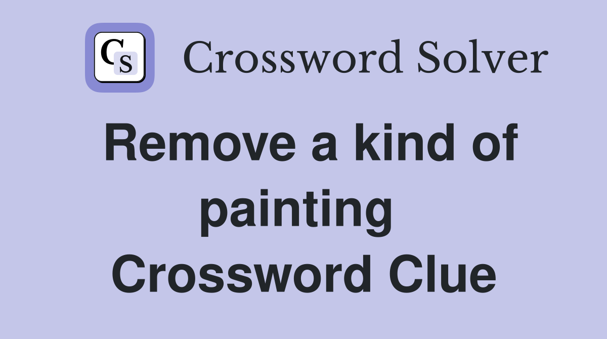 Remove a kind of painting  Crossword Clue