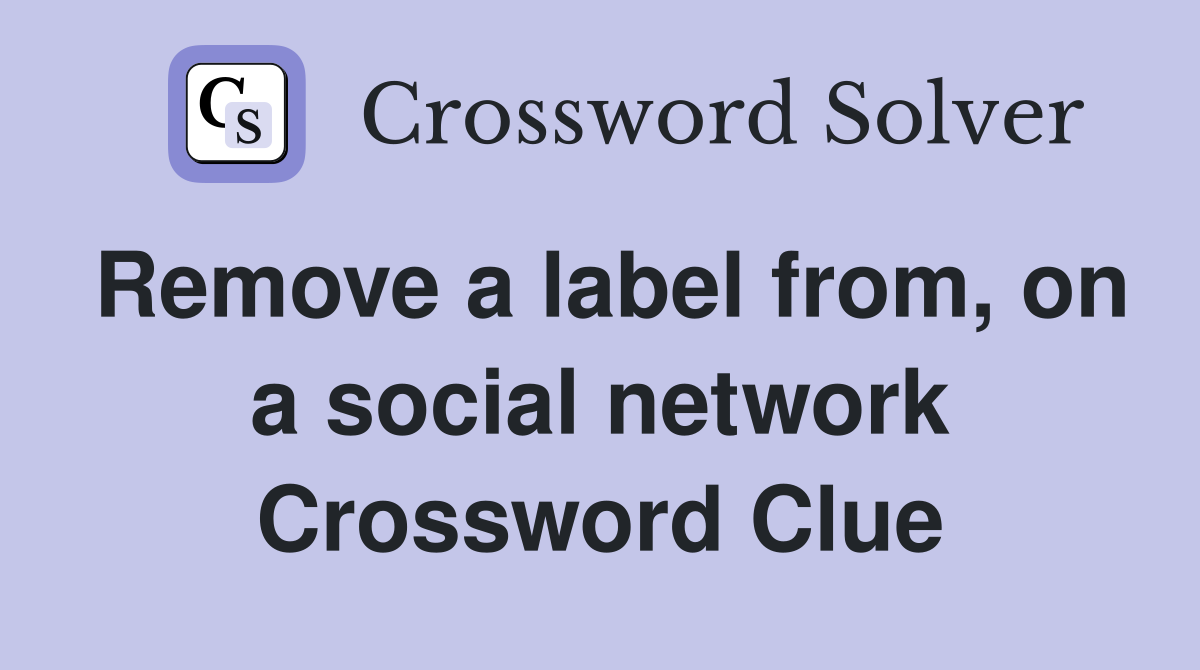 Remove a label from, on a social network Crossword Clue