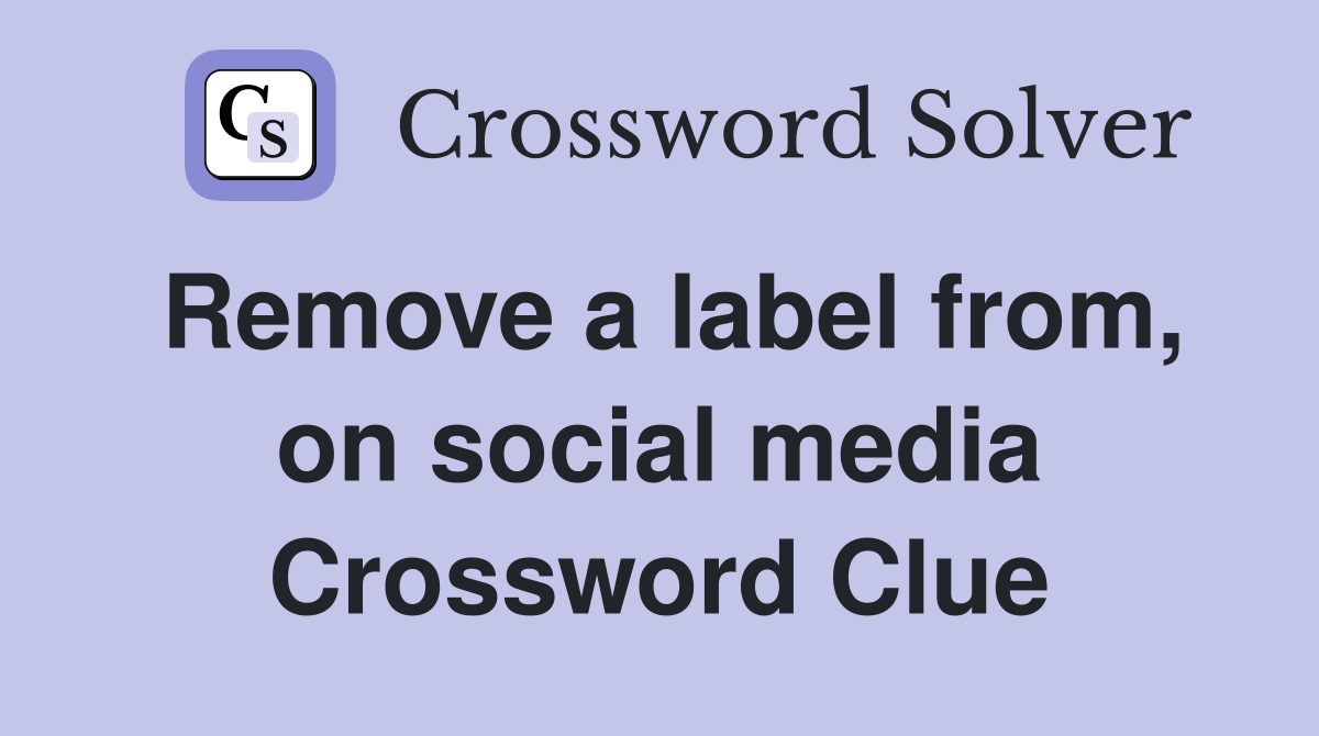 Remove a label from, on social media Crossword Clue