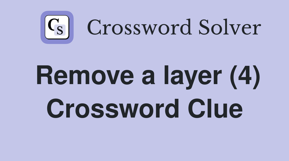 Remove a layer (4) Crossword Clue