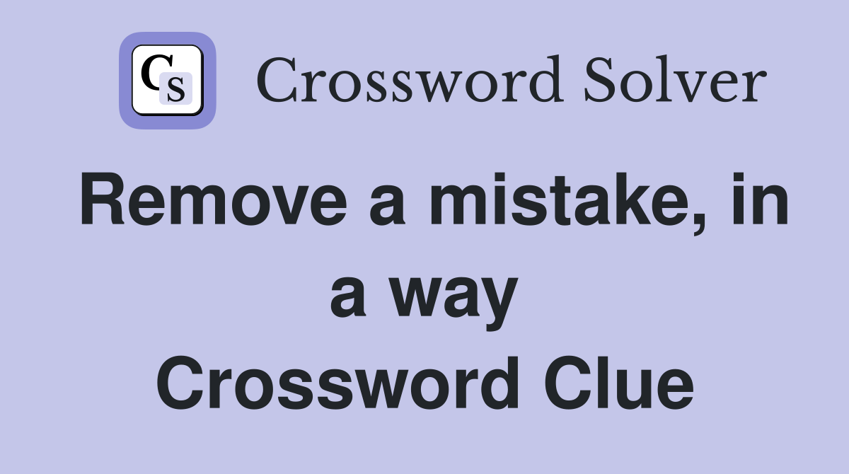 Remove a mistake, in a way Crossword Clue