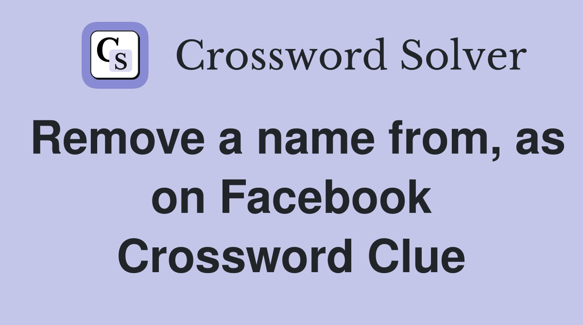 Remove a name from, as on Facebook Crossword Clue