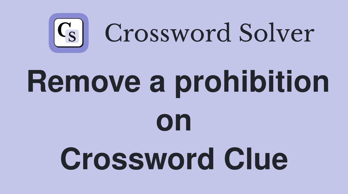 Remove a prohibition on Crossword Clue