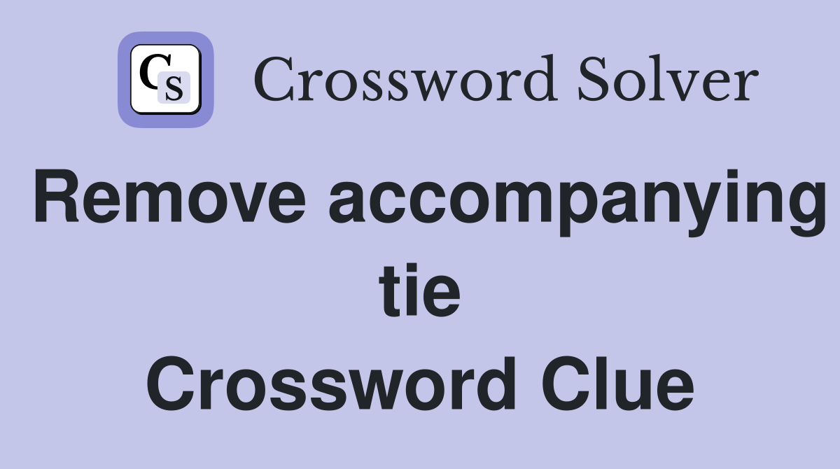 Remove accompanying tie Crossword Clue