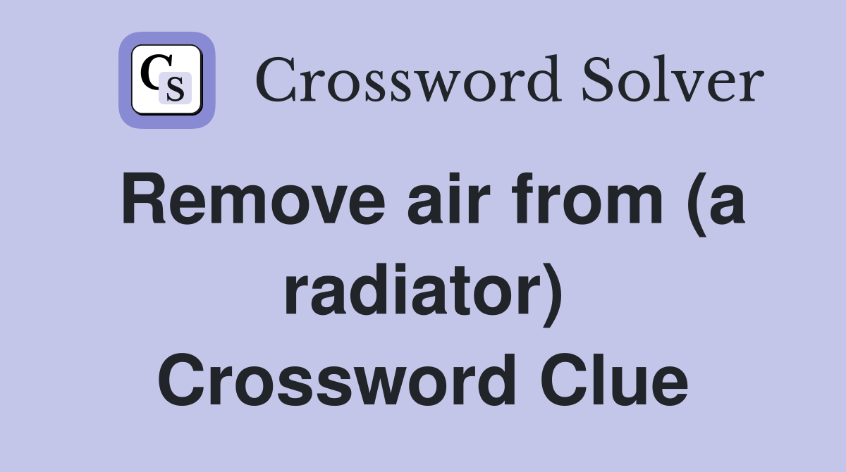 Remove air from (a radiator) Crossword Clue