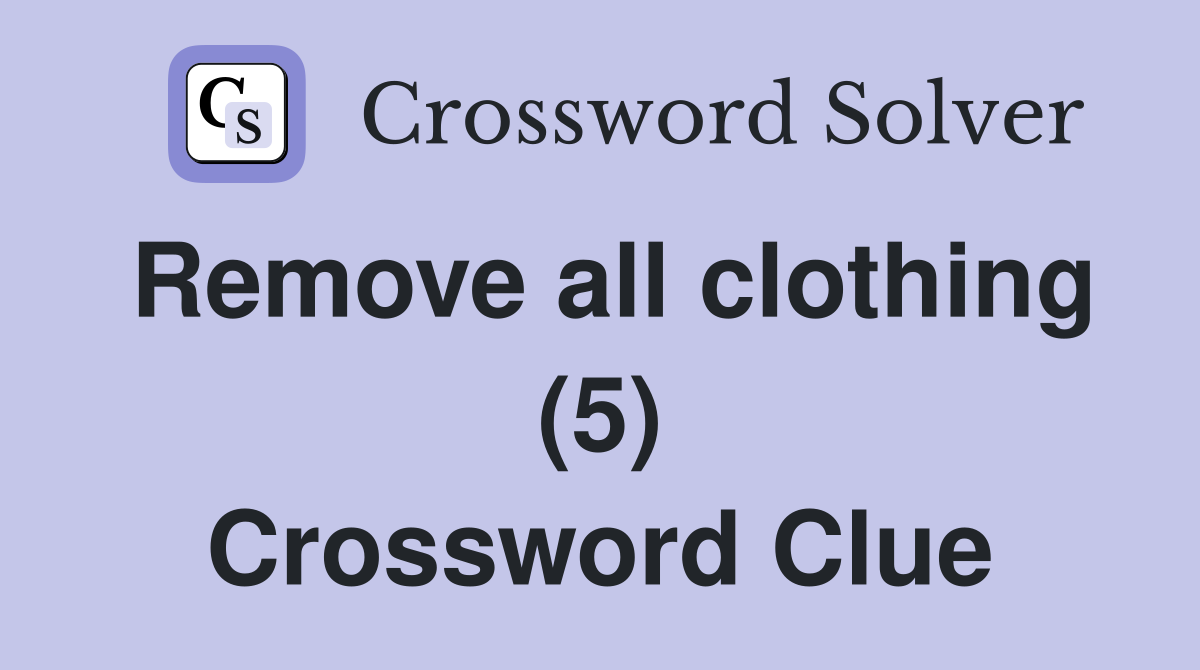 Remove all clothing (5) Crossword Clue