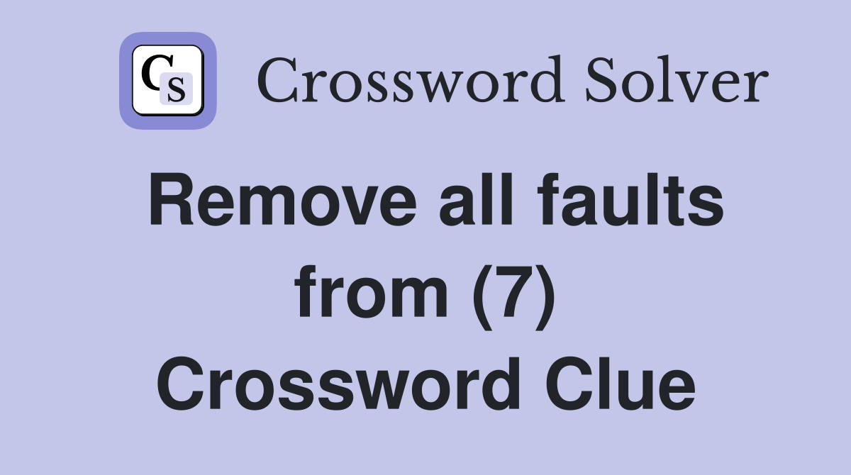 Remove all faults from (7) Crossword Clue