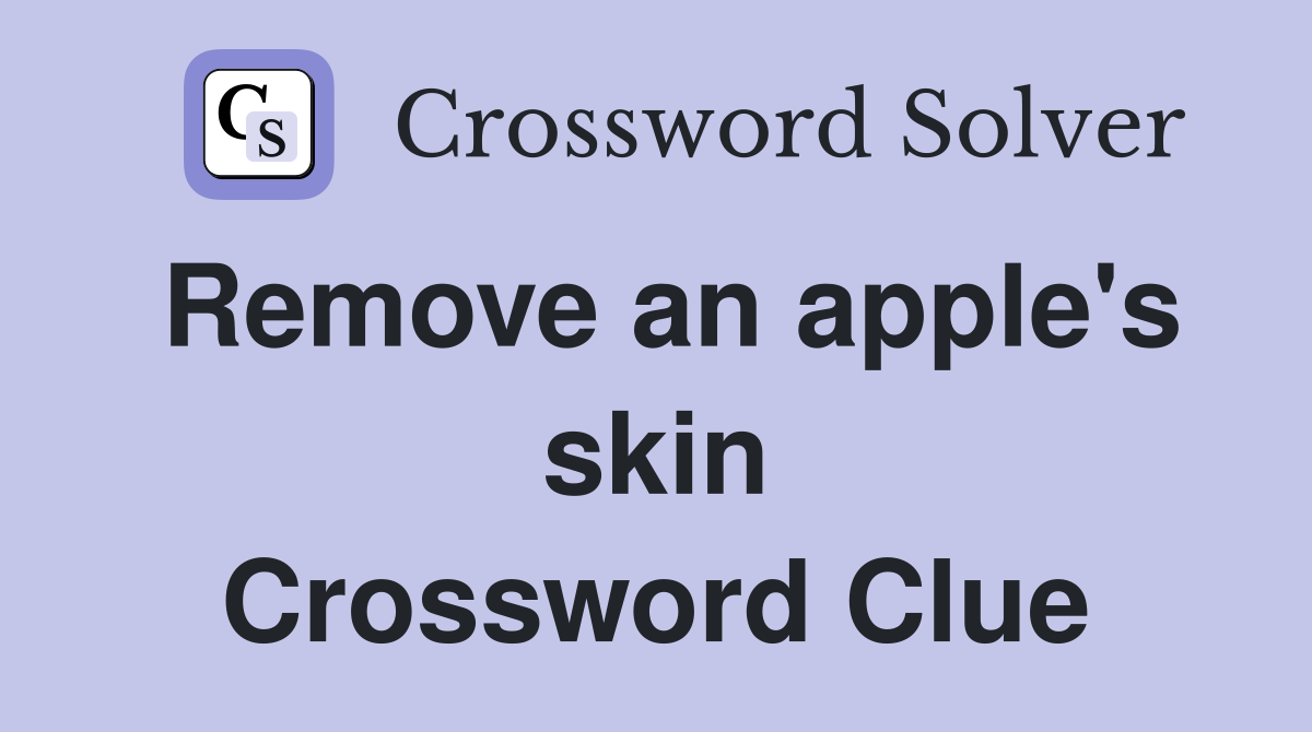 Remove an apple's skin Crossword Clue