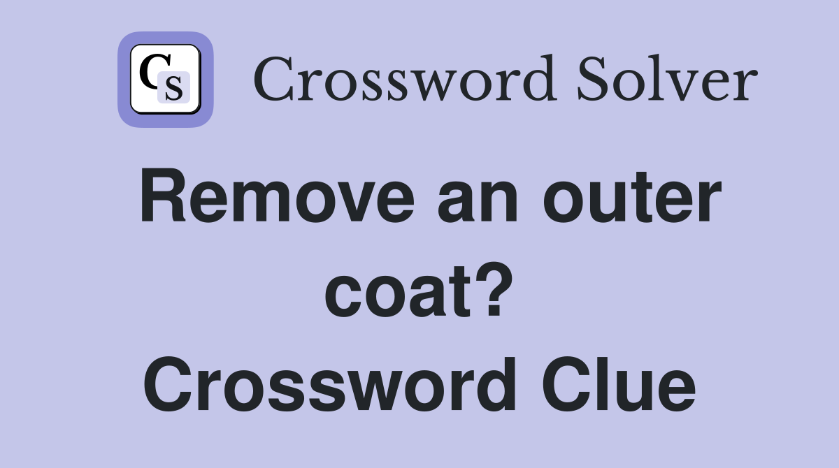 Remove an outer coat? Crossword Clue