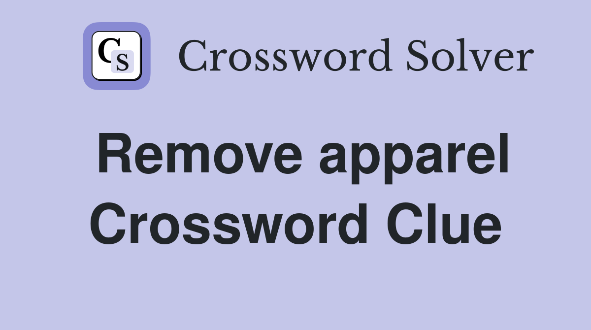 Remove apparel Crossword Clue