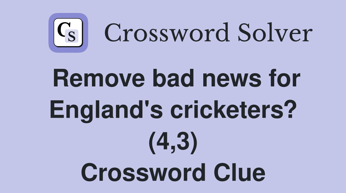 Remove bad news for England's cricketers? (4,3) Crossword Clue