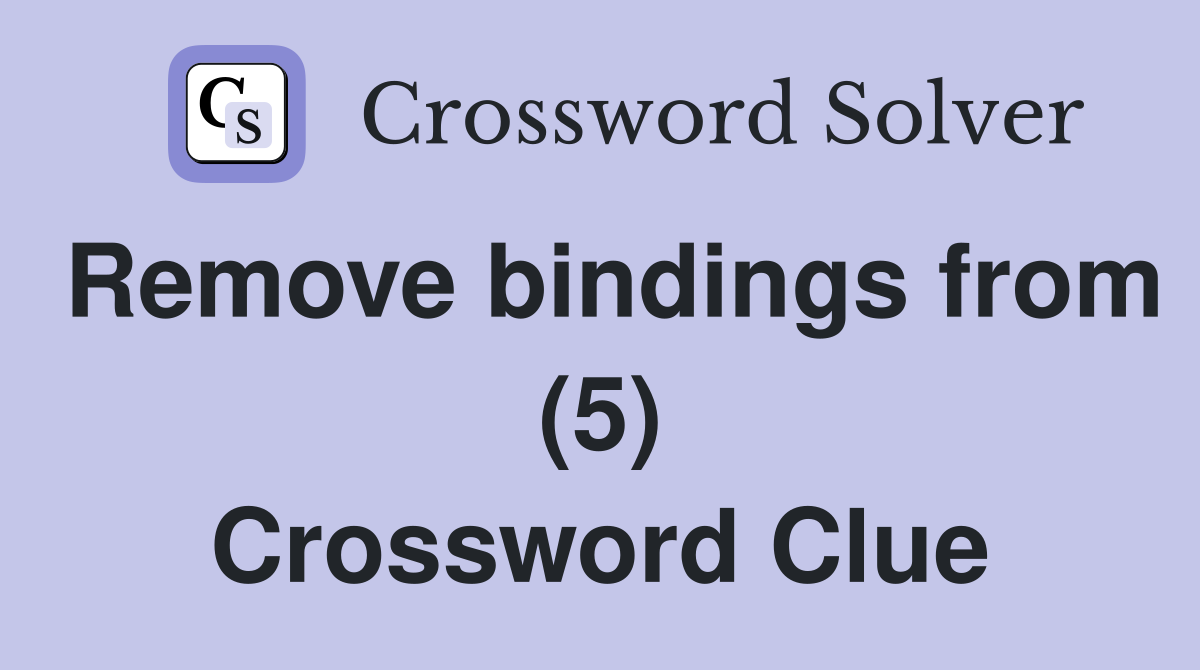 Remove bindings from (5) Crossword Clue