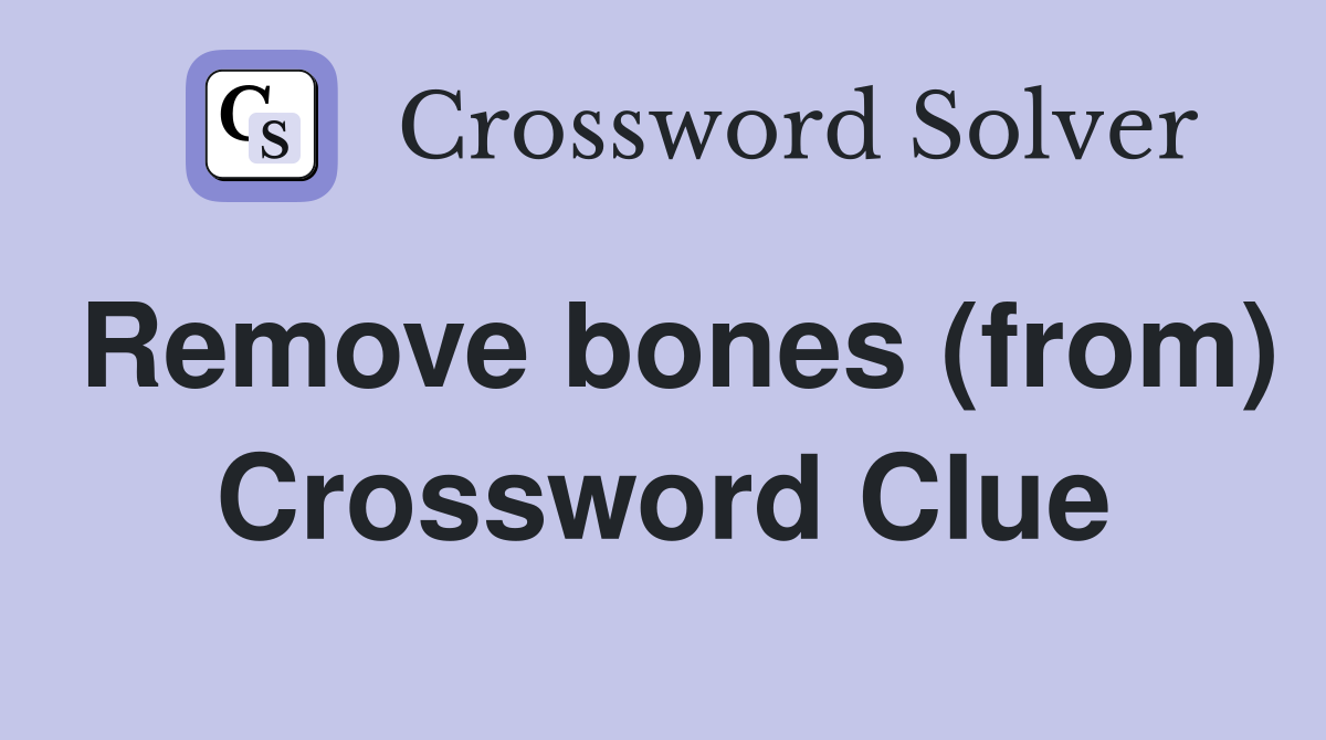 Remove bones (from) Crossword Clue
