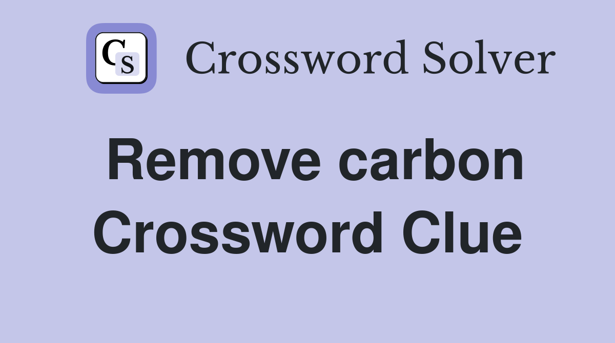 Remove carbon Crossword Clue
