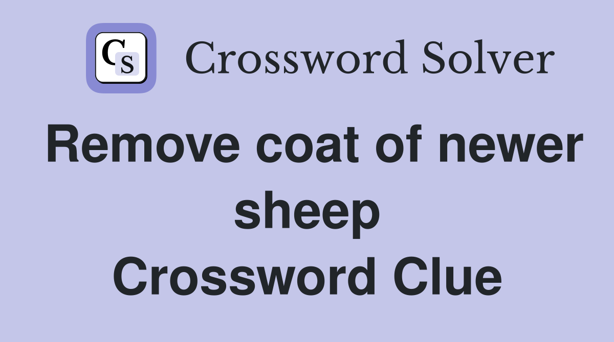 Remove coat of newer sheep Crossword Clue