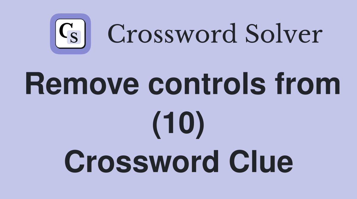 Remove controls from (10) Crossword Clue