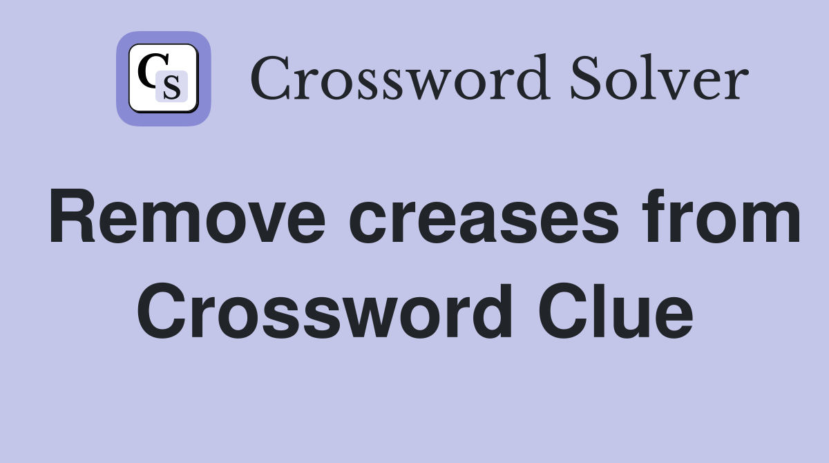 Remove creases from Crossword Clue