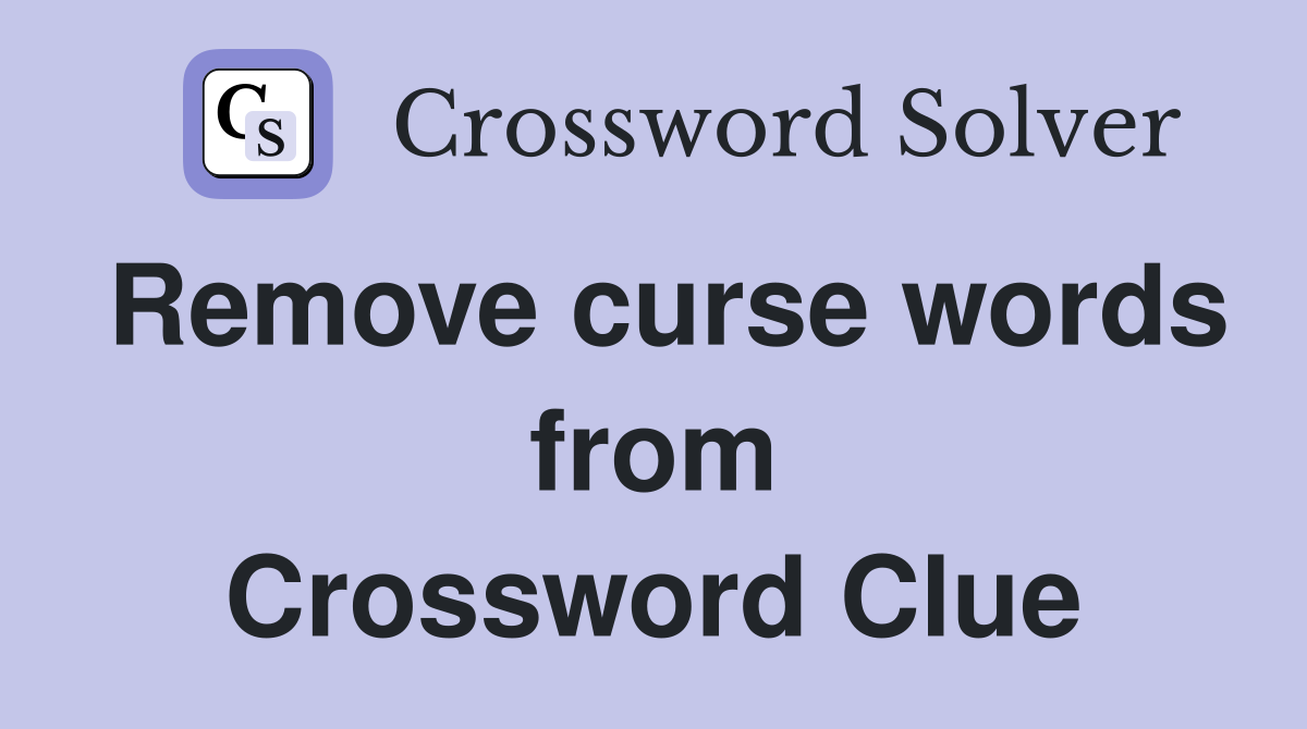 Remove curse words from Crossword Clue