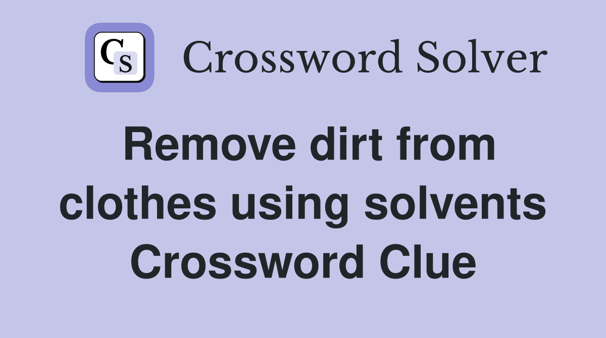 Remove dirt from clothes using solvents Crossword Clue