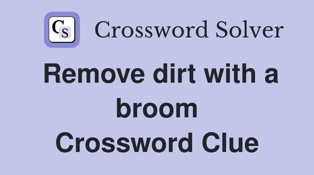 Remove dirt with a broom Crossword Clue