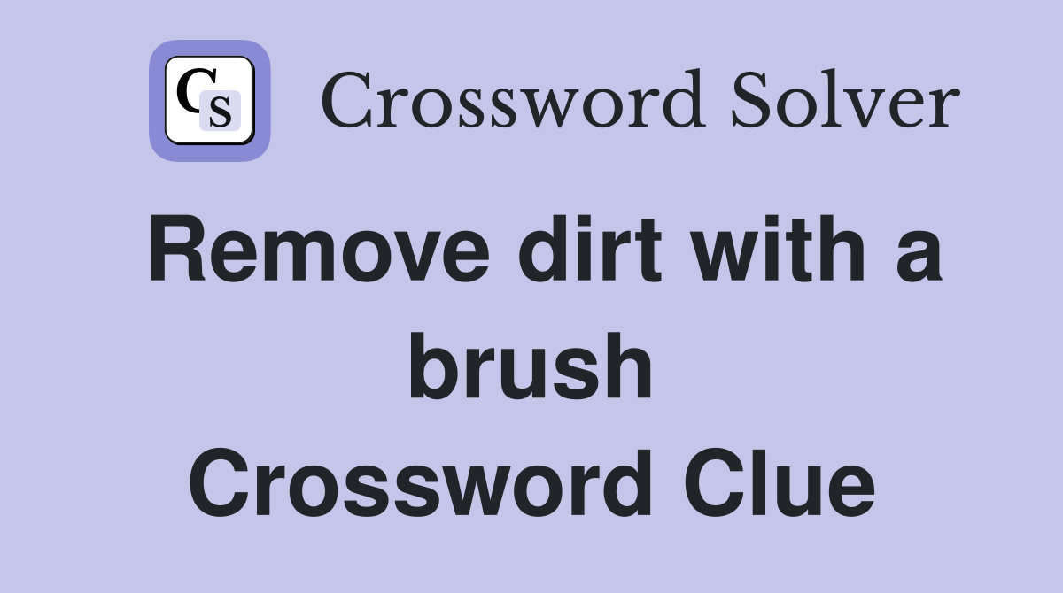 Remove dirt with a brush Crossword Clue