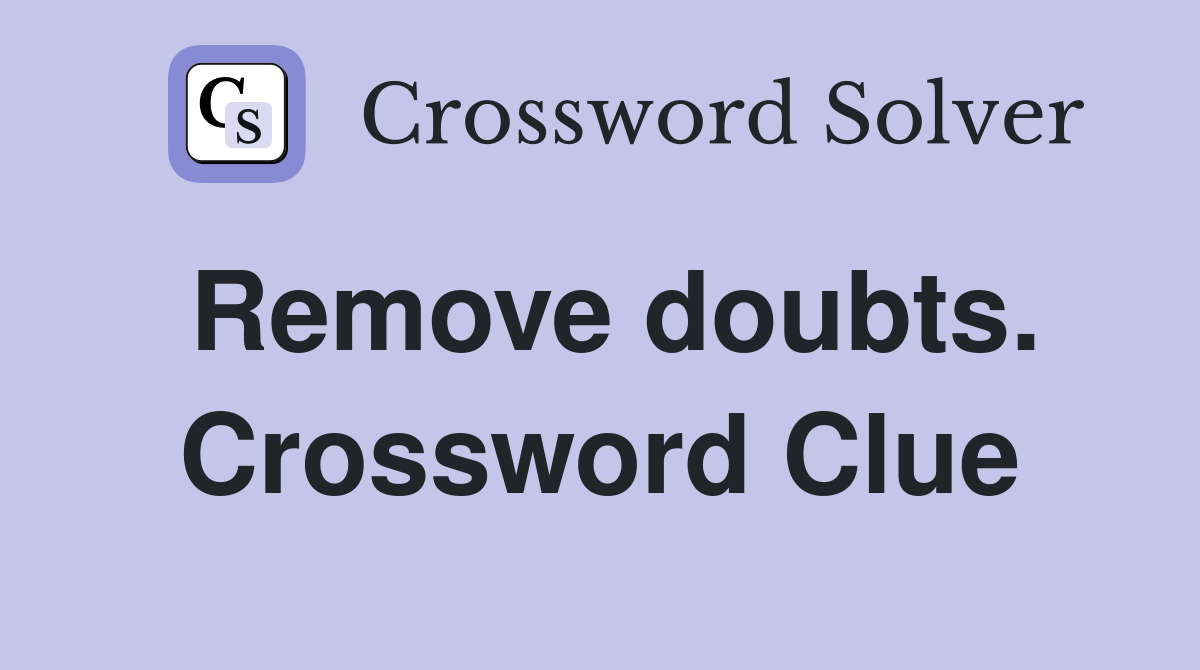 Remove doubts. Crossword Clue