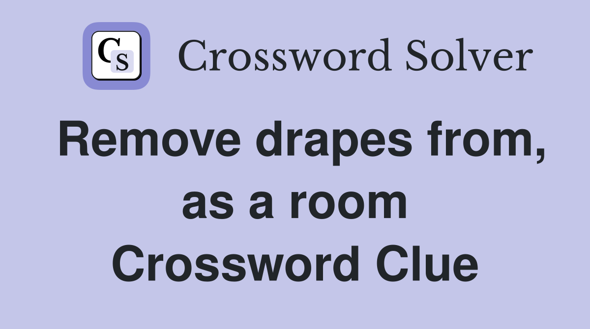 Remove drapes from, as a room Crossword Clue