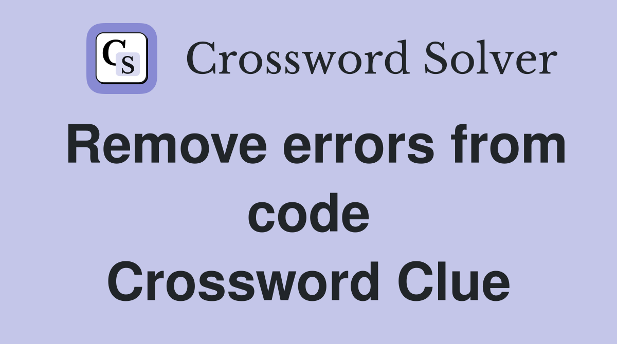 Remove errors from code Crossword Clue