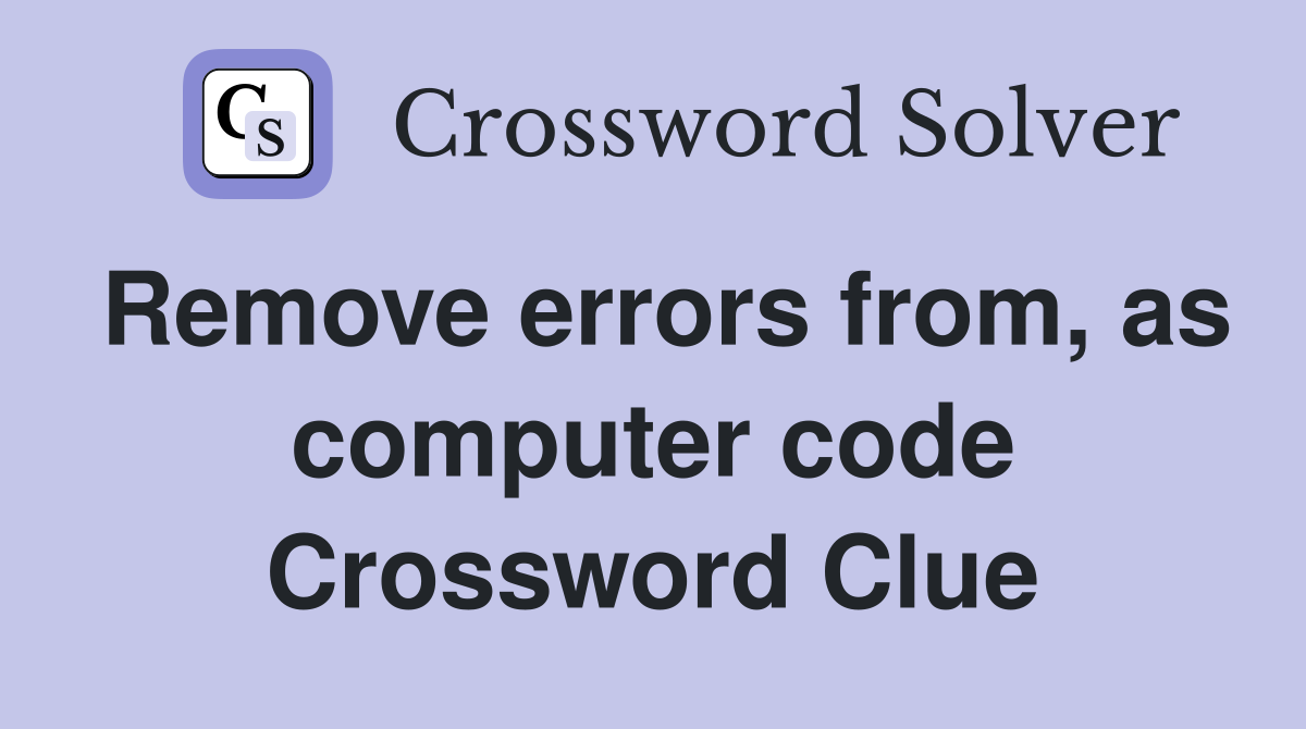 Remove errors from, as computer code Crossword Clue