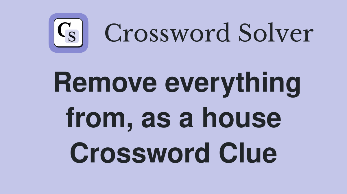 Remove everything from, as a house Crossword Clue