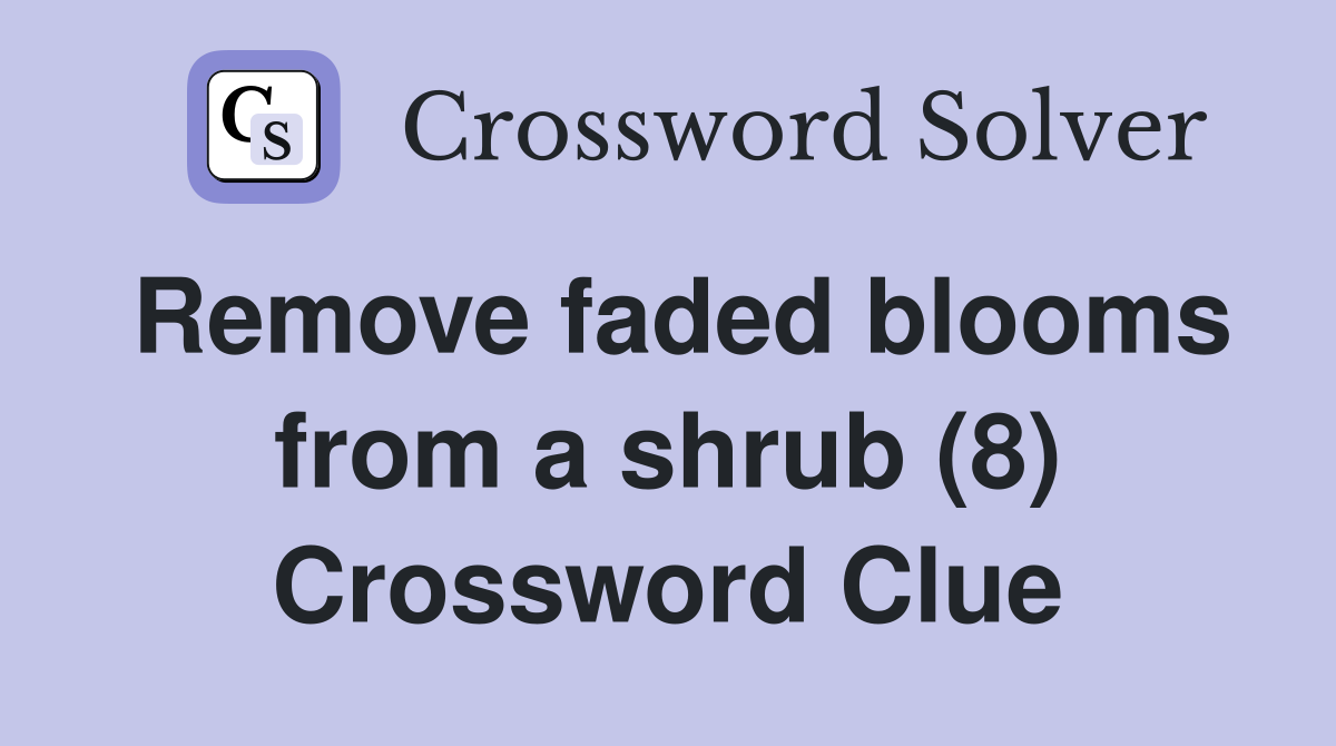 Remove faded blooms from a shrub (8) Crossword Clue