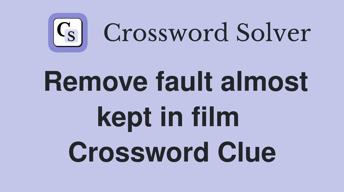Remove fault almost kept in film  Crossword Clue
