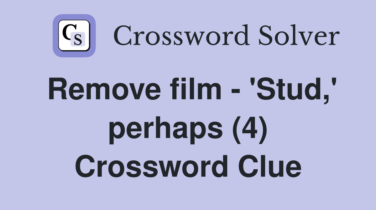 Remove film - 'Stud,' perhaps (4) Crossword Clue