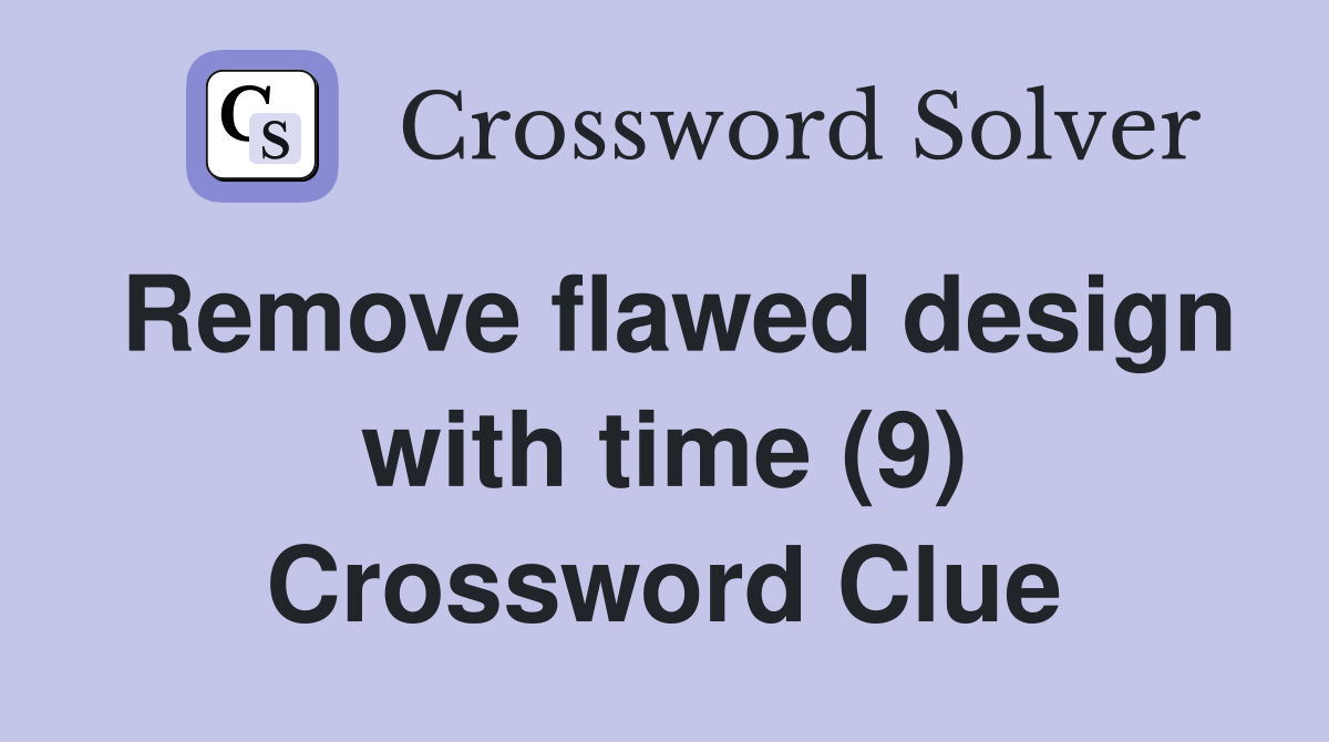 Remove flawed design with time (9) Crossword Clue