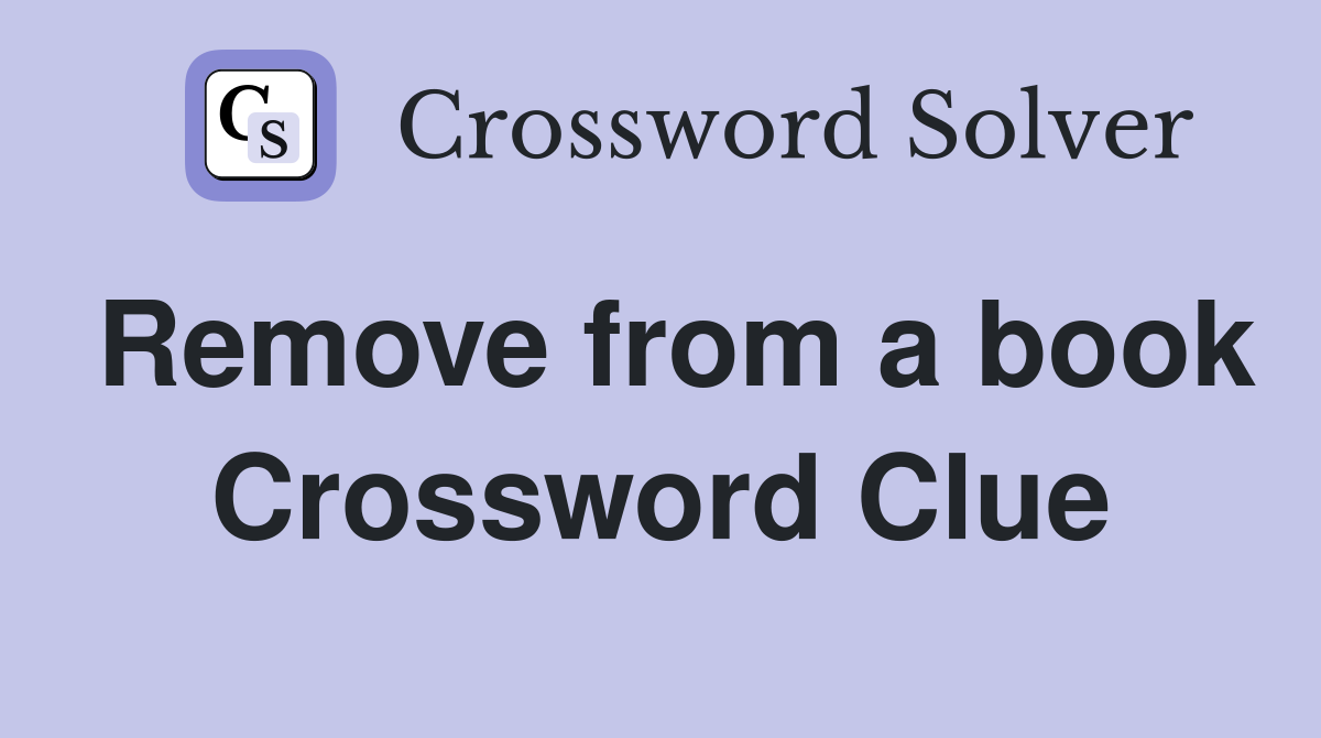 Remove from a book Crossword Clue