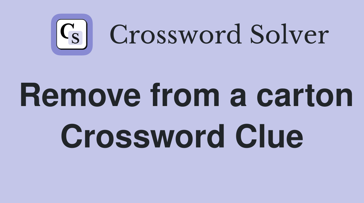 Remove from a carton Crossword Clue