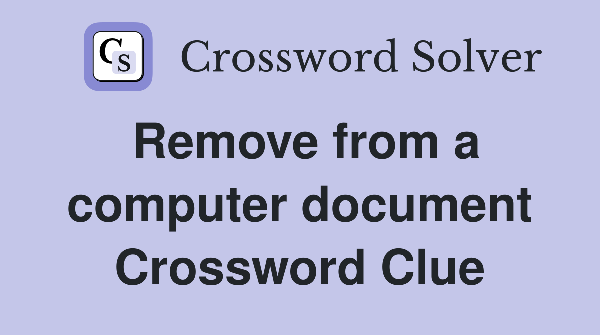 Remove from a computer document Crossword Clue