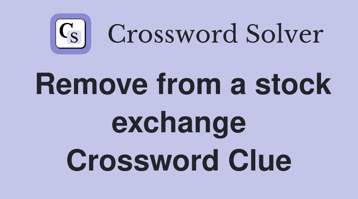 Remove from a stock exchange Crossword Clue