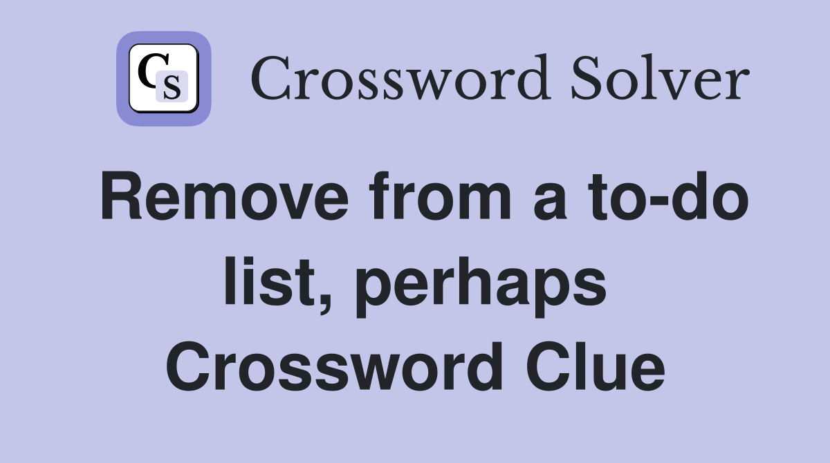 Remove from a to-do list, perhaps Crossword Clue