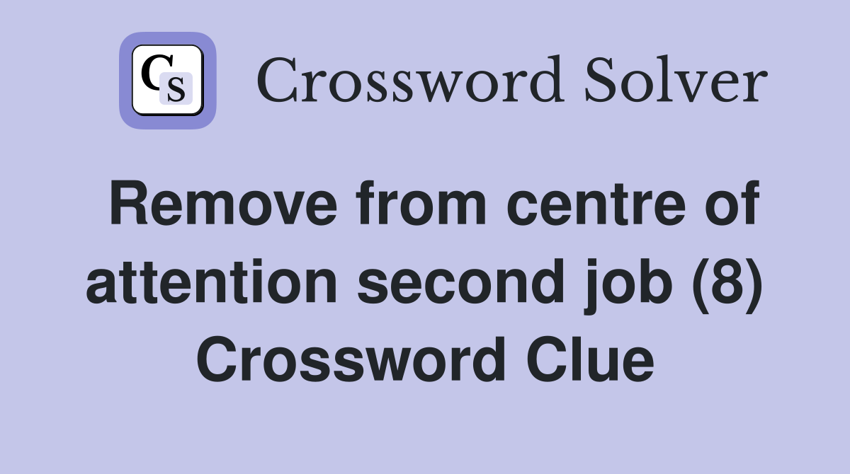 Remove from centre of attention second job (8) Crossword Clue