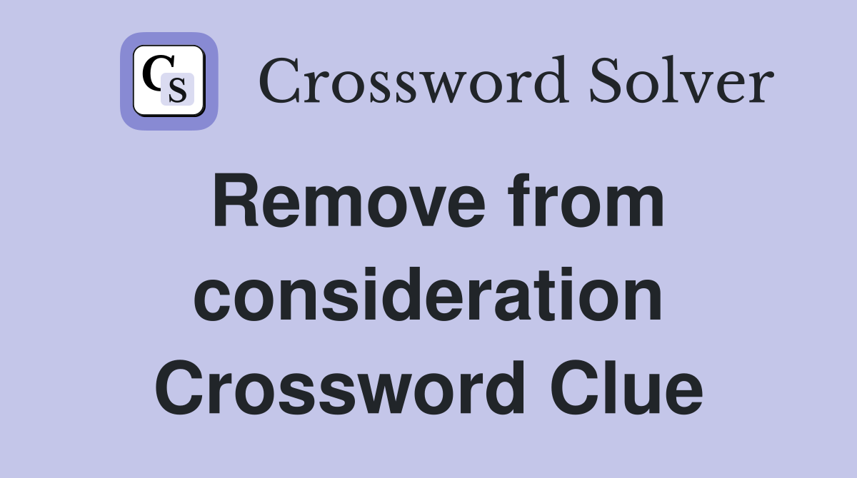 Remove from consideration Crossword Clue