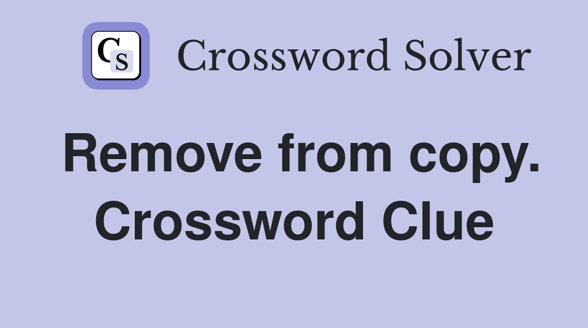 Remove from copy. Crossword Clue